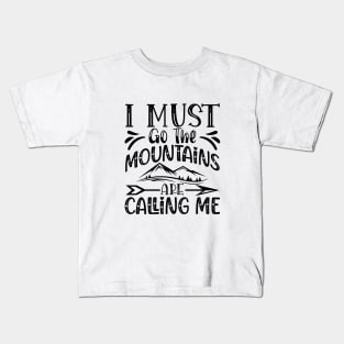 I must go the mountains are calling me Kids T-Shirt